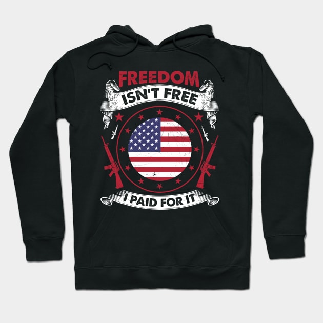 Freedom Isn't Free I Paid For It Patriotic Veteran Hoodie by theperfectpresents